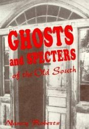 book cover of Ghosts & specters of the Old South : ten supernatural stories by Nancy Roberts