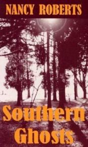 book cover of Southern ghosts by Nancy Roberts