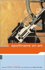 book cover of Apollinaire on Art: Essays and Reviews, 1902-1918 (A Da Capo paperback) by გიიომ აპოლინერი