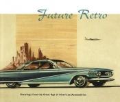 book cover of Future retro : drawings from the great age of American automobiles : selected from the Jean S. and Frederic A. Sharf collection by Frederic Alan Sharf