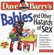 book cover of Babies & other hazards of sex ; how to make a tiny person in only 9 months, with tools you probably have around the home by דייב בארי