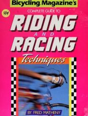 book cover of Bicycling Magazine's Complete Guide to Riding and Racing by Fred Matheny