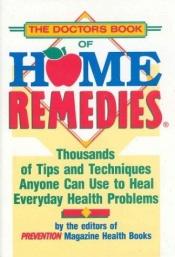 book cover of The Doctor's Book of Home Remedies by Editors of Prevention