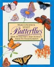 book cover of Butterflies--how to identify and attract them to your garden by Marcus Schneck