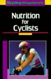 book cover of Bicycling Magazine's Nutrition for Cyclists by "Bicycling" Magazine