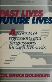 book cover of Past Lives, Future Lives by Bruce Goldberg