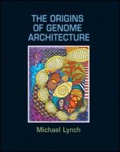 book cover of The Origins of Genome Architecture by Michael Lynch