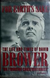 book cover of For earth's sake : the life and times of David Brower by David Brower