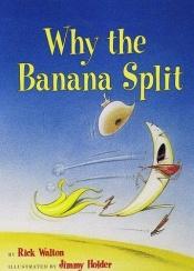 book cover of Why the banana split by Rick Walton