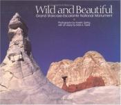 book cover of Wild and Beautiful: Grand Staircase-Escalante National Monument by Mark A. Taylor