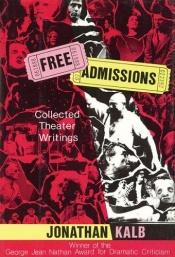 book cover of Free Admissions: Collected Theater Writings by Jonathan Kalb