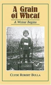 book cover of A Grain of Wheat: A Writer Begins by Clyde Robert Bulla