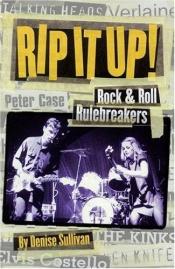 book cover of Rip It Up!: Rock 'n' Roll Rulebreakers by Denise Sullivan