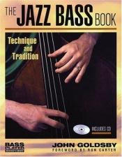 book cover of The Jazz Bass Book - Technique and Tradition Book by Goldsby J