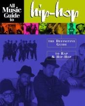 book cover of All Music Guide to Hip-Hop: The Definitive Guide to Rap and Hip-Hop by Hal Leonard Corporation