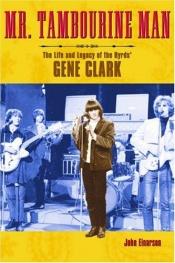 book cover of Mr. tambourine man: the life and legacy of The Byrds' Gene Clark by John Einarson
