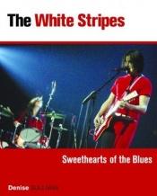 book cover of White Stripes - Sweethearts of the Blues by Denise Sullivan