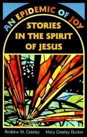 book cover of An epidemic of joy : stories in the spirit of Jesus by Andrew Greeley