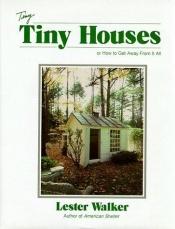 book cover of Tiny Houses: or How to Get Away From It All by Les Walker