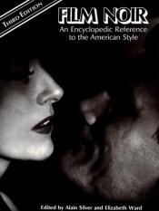 book cover of Film noir : an encyclopedic reference to the American style by Alain Silver