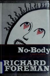 book cover of No-body: A Novel in Parts by Richard Foreman