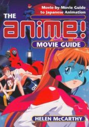 book cover of The Anime Movie Guide: Movie-By-Movie Guide to Japanese Animation Since 1983 by Helen McCarthy