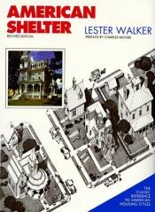 book cover of American Shelter, Housing Styles and their Evolution in America by Les Walker