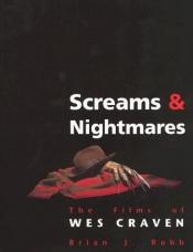 book cover of Screams & nightmares : the films of Wes Craven by Brian J. Robb