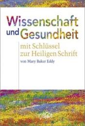 book cover of Wissenschaft und Gesundheit mit Schlüssel zur Heiligen Schrift by Mary Baker Eddy