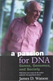 book cover of A Passion for DNA: Genes, Genomes and Society by Джеймс Уотсон