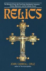 book cover of Relics: Shroud of Turin, the True Cross, the Blood of Janaarius - History, Mysticism and the Catholic Church by Joan Carroll Cruz
