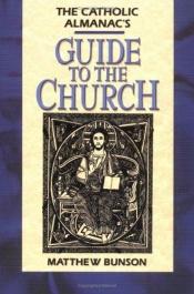 book cover of The Catholic almanac's guide to the church by Matthew Bunson