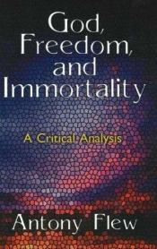 book cover of God, freedom, and immortality : a critical analysis by Antony Flew