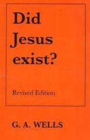 book cover of Did Jesus Exist by G. A. Wells