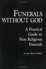 book cover of Funerals Without God: Practical Guide to Nonreligious Funerals by Jane Wynne Willson