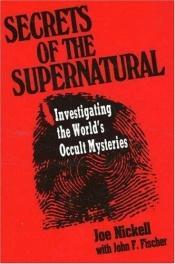 book cover of Secrets of the Supernatural: Investigating the World's Occult Mysteries by Joe Nickell