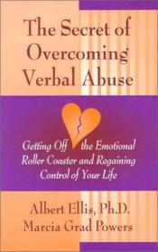 book cover of The Secret of Overcoming Verbal Abuse: Getting Off the Emotional Roller Coaster and Regaining Control of Your Life by Albert Ellis