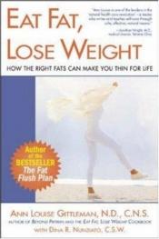 book cover of Eat Fat, Lose Weight: The Right Fats Can Make You Thin for Life by Ann Louise Gittleman