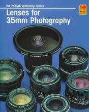 book cover of Lenses For 35mm Photography: Kodak Workshop Series by Artur Landt