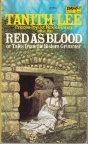 book cover of Red as Blood, or Tales from the Sisters Grimmer by タニス・リー