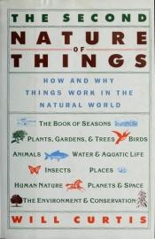 book cover of The Second Nature of Things: How and Why Things Work in the Natural World by Will Curtis