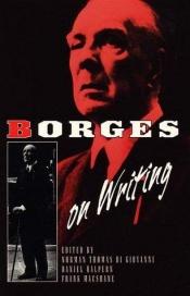 book cover of Borges On Writing. Edited by Norman Thomas di Giovanni, Daniel Halpern, & Frank MacShane. by ホルヘ・ルイス・ボルヘス