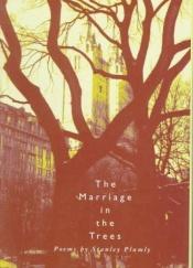 book cover of The marriage in the trees by Stanley Plumly