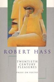 book cover of Twentieth century pleasures by Robert Hass