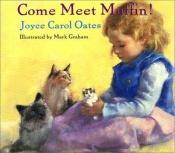 book cover of Come Meet Muffin! by Джойс Кэрол Оутс