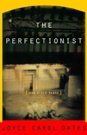 book cover of The perfectionist and other plays by Joyce Carol Oatesová