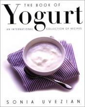 book cover of The book of yogurt : [an international collection of recipes] by Sonia Uvezian