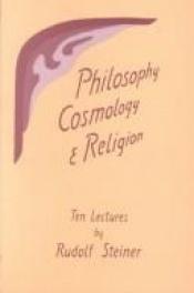 book cover of Philosophy, Cosmology and Religion by Rudolf Steiner