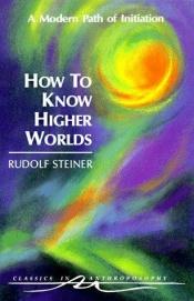 book cover of How to Know Higher Worlds by Rudolf Steiner