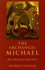 book cover of The Archangel Michael: His Mission and Ours: Selected Lectures and Writing by Rudolf Steiner